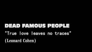 Dead Famous People - True love leaves no traces (Leonard Cohen cover)