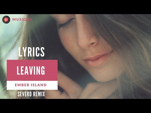 Ember Island - Leaving (Severo Remix) Lyric Video/Lyrics