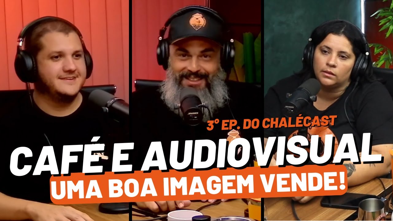 CAFÉ E AUDIOVISUAL - A IMPORTÂNCIA DE UMA BOA IMAGEM NAS VENDAS - EP. 03 - com @canaljoseribeiro