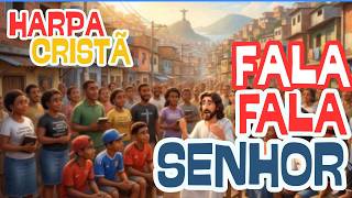 Fala Fala Senhor | Harpa Cristã