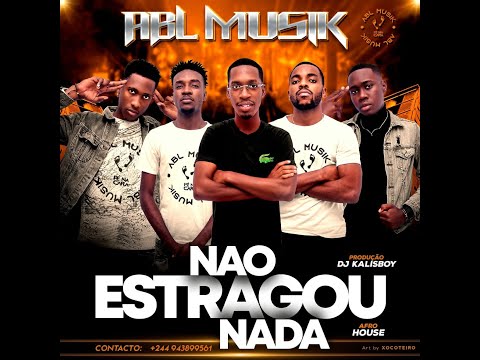 ABL MUSIK - Não Estragou Nada (Prod.Dj Kalisboy)