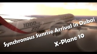 Synchronous Sunrise Arrival in Dubai (X-plane 10) [HD1080p]