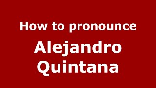 How to pronounce Alejandro Quintana