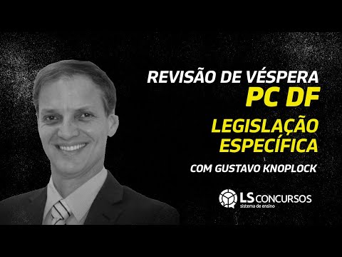 REVISÃO DE VÉSPERA PC DF: LEGISLAÇÃO ESPECÍFICA