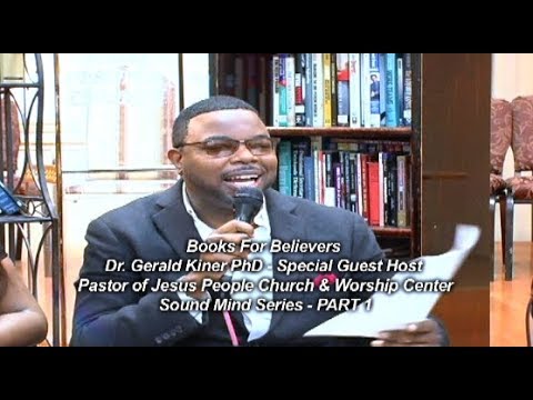 "Sound Mind Series" Part 1   Hosted by Pastor Gerald Kiner, PhD