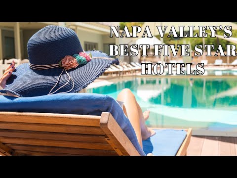 Experience True Luxury at Napa Valley’s Best Five Star Hotels: The Ultimate Guide
