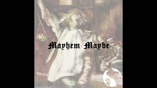 Mayhem Maybe