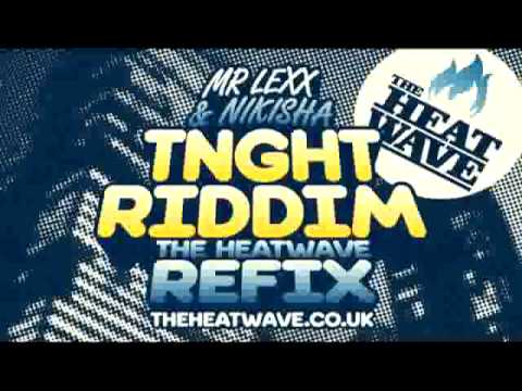 TNGHT RIDDIM - THE HEATWAVE REFIX FEAT MR LEXX & NIKISHA