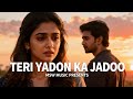 Teri Yaadon Ka Jadoo Heart Touching Love Song New Romantic Song 2025 MSW Music Presents