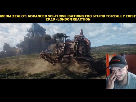 Media Zealot: Advanced Sci-fi Civilisations Too Stupid To Really Exist Ep.15 - London Reaction