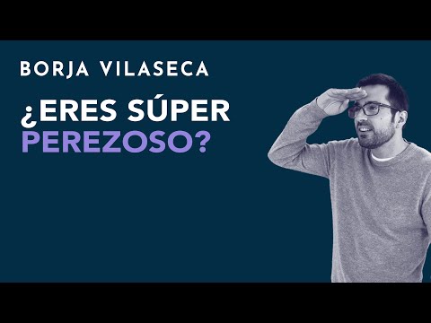 ¿Eres súper perezoso? | Borja Vilaseca