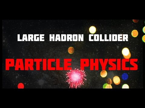 Science Documentary: Large Hadron Collider, Time, Galaxy Formation a Documentary on Particle Physics