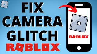 How to Fix Camera Bug in Roblox Mobile - Fix Roblox Camera Glitch