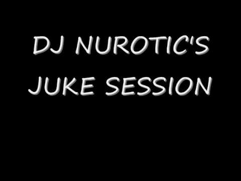 DJ Nurotic's Juke Session Pt 1