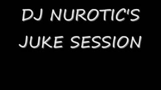 DJ Nurotic's Juke Session Pt 1