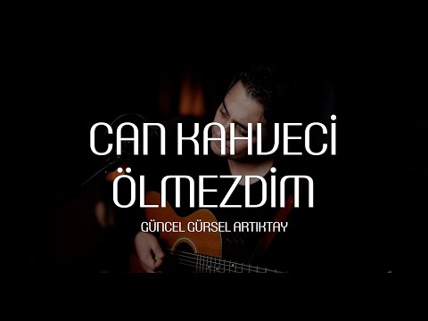 Can Kahveci - Ölmezdim Cover (Güncel Gürsel Artıktay) Live