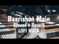 Baarishon Mein Slowed Reverb Darshan Raval LOFI WALA