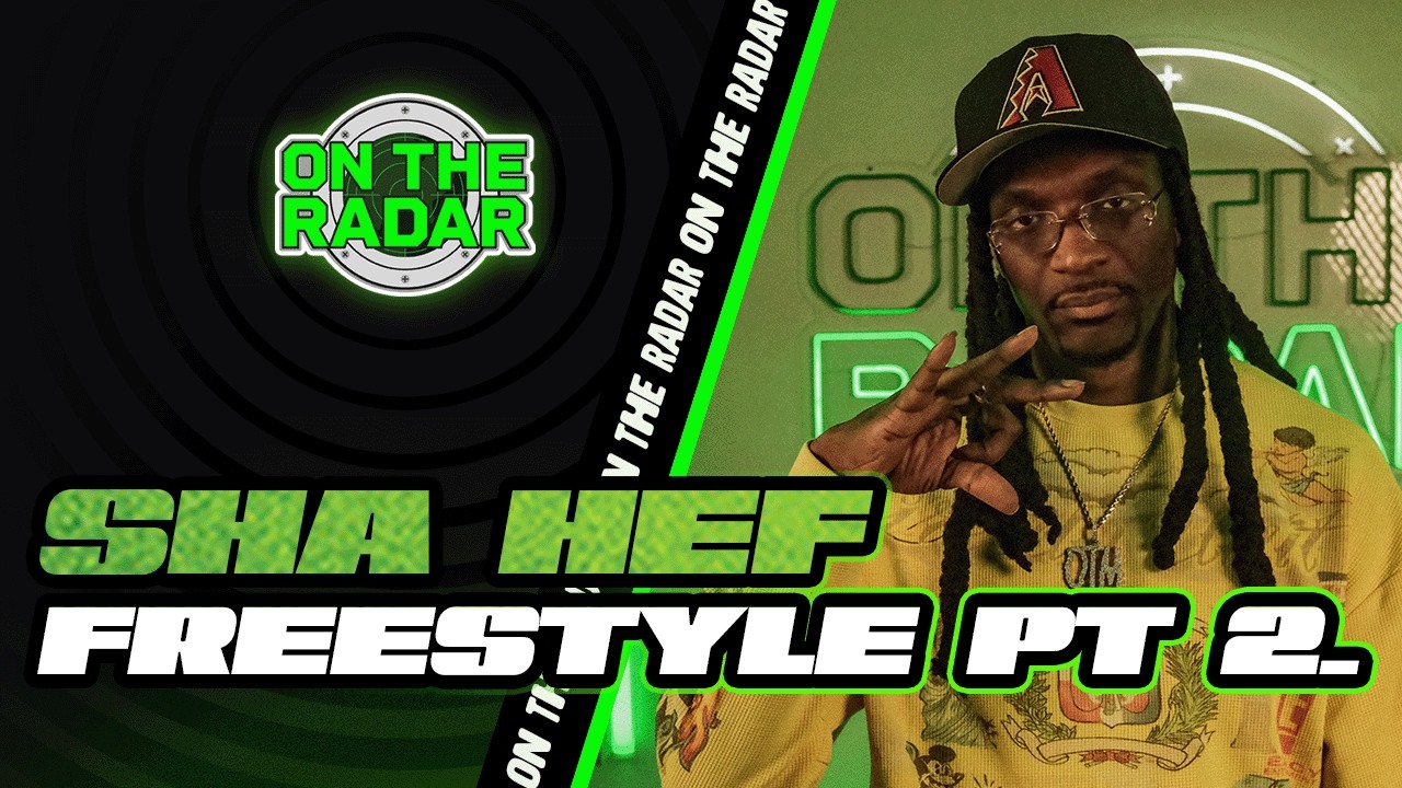 The Sha Hef "On The Radar" Freestyle (PART 2)