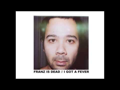 FRANZ IS DEAD / I GOT A FEVER