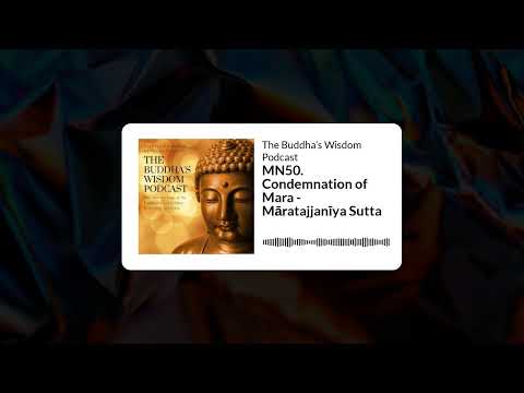 MN50. Condemnation of Mara - Māratajjanīya Sutta | The Buddha’s Wisdom Podcast
