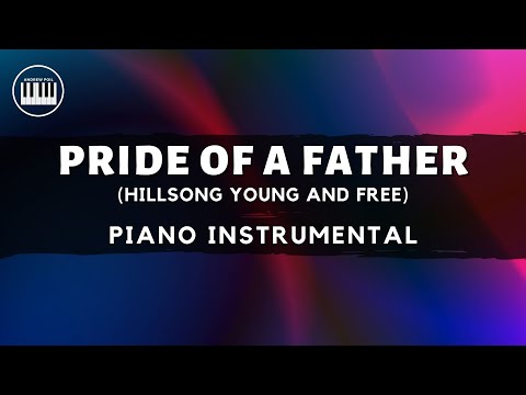 PRIDE OF A FATHER (Hillsong Young and Free) | PIANO INSTRUMENTAL WITH LYRICS | PIANO COVER