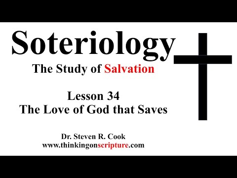 Soteriology Lesson 34 - The Love of God that Saves
