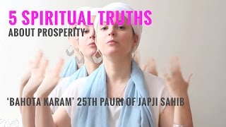 5 spiritual truths about prosperity - bahota karam - 25th pauri of Japji