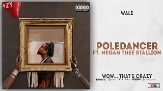 Wale - Poledancer Ft. Megan Thee Stallion (Wow... that&#39;s crazy)