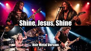 Download lagu Shine Jesus Shine | Hair Metal Version mp3