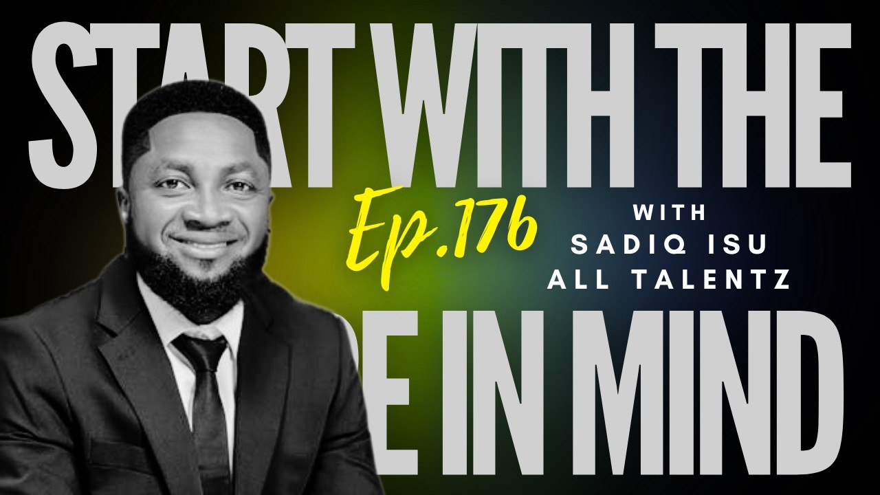 Ep 176 - "Start With The Future In Mind, With Sadiq Isu"