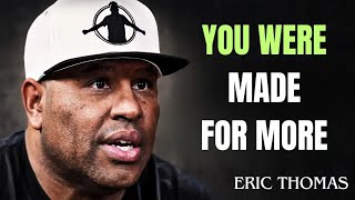 You Were Made For More | Eric Thomas Powerful Motivational Speech | 🔥🔥🔥