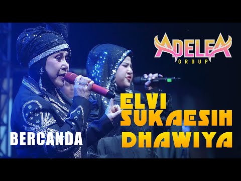 BERCANDA - ELVI SUAKESIH dan DHAWIYA || @ADELEAGROUPOFFICIAL