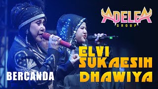 Download lagu BERCANDA - ELVI SUAKESIH dan DHAWIYA || @ADELEAGROUP mp3