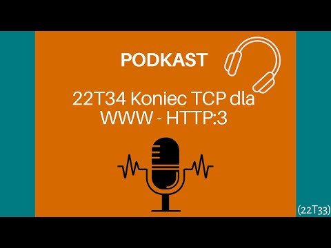 Podkast 22T34 Koniec TCP dla WWW - HTTP:3