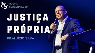 Justiça Própria - Pr. Aluízio Silva // Conferência Vinha DF | @praluizioasilva