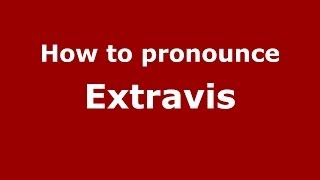 How to pronounce Extravis