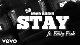 DMoney Martinez - Stay (Audio) ft. Eddy Fish