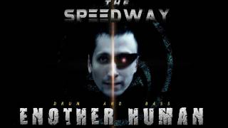 THE SPEEDWAY - ANOTHER HUMAN (DRUM and BASS)