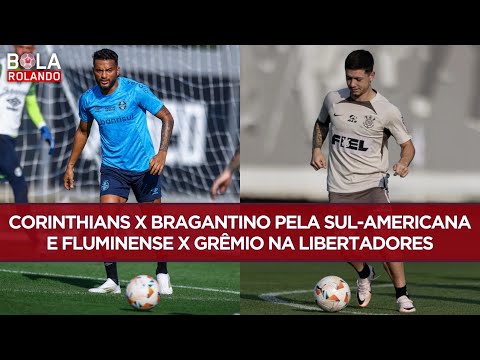 CORINTHIANS x BRAGANTINO pela SUL-AMERICANA e FLUMINENSE x GRÊMIO na LIBERTADORES | BOLA ROLANDO
