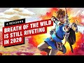 6 Reasons Zelda: Breath of the Wild is Still Riveting in 2020