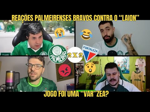 REAÇÕES  PALMEIRENSES FURIOSOS em PALMEIRAS 2 X 2 FORTALEZA - LAION MORDEU UM EMPATE - VAMOS RIR?!
