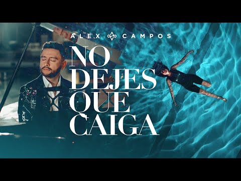 Video No Dejes Que Caiga de Alex Campos
