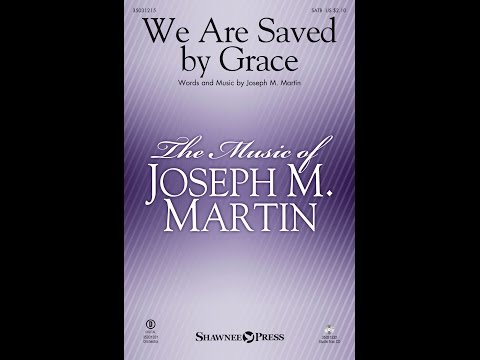 WE ARE SAVED BY GRACE (SATB Choir) - Joseph M. Martin