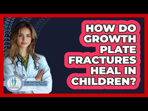 How Do Growth Plate Fractures Heal In Children? - Orthopedic Support Network