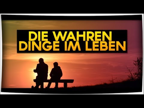 Die wirklich WICHTIGEN DINGE im LEBEN!