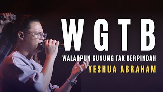 Download lagu YESHUA ABRAHAM - WGTB (Walau Gunung Tak Berpindah), Terhubung mp3