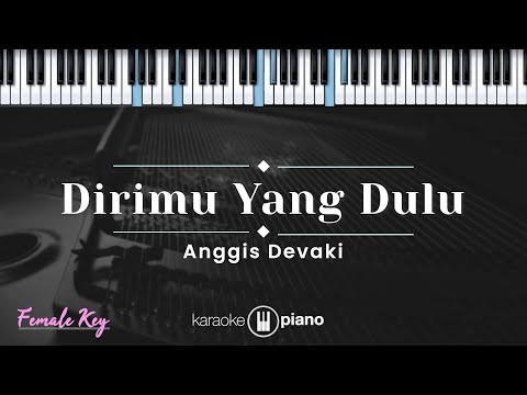 Dirimu yang Dulu - Anggis Devaki (KARAOKE PIANO - FEMALE KEY)
