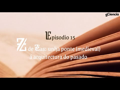 Vídeo: Z de Zas: unha ponte (medieval) á arquitectura do pasado