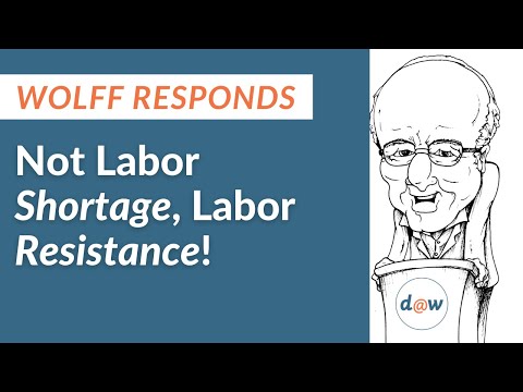 Wolff Responds:  Not Labor Shortage Labor Resistance!
