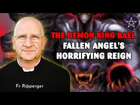 The Demon King Bael: Fallen Angel's Horrifying Reign Exposed by an Exorcist Priest | Fr Ripperger